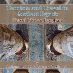 Tourism and Travel in Ancient Egypt: Travel Like an Egyptian Part I